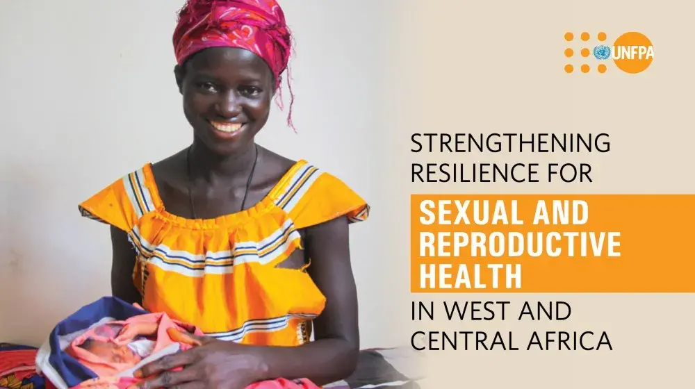 STRENGTHENING RESILIENCE FOR  SEXUAL AND REPRODUCTIVE HEALTH IN WEST AND CENTRAL AFRICA