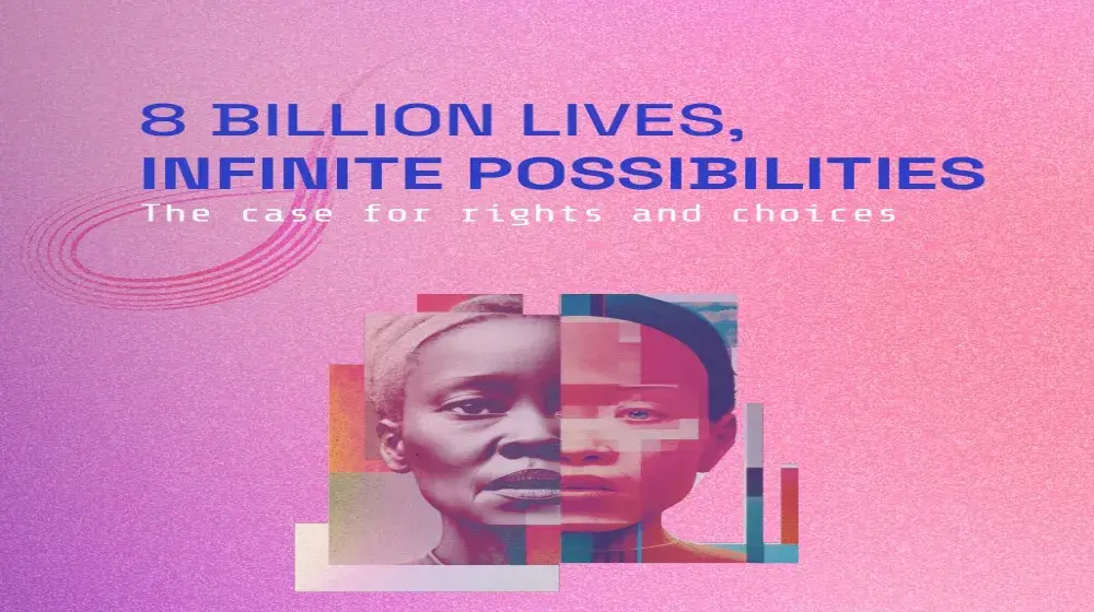 STATE OF WORLD POPULATION REPORT 8 Billion Lives, Infinite Possibilities: The case for rights and choices